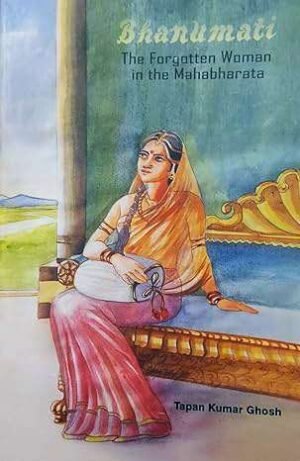 Bhanumati: The Forgotten Woman in the Mahabharata