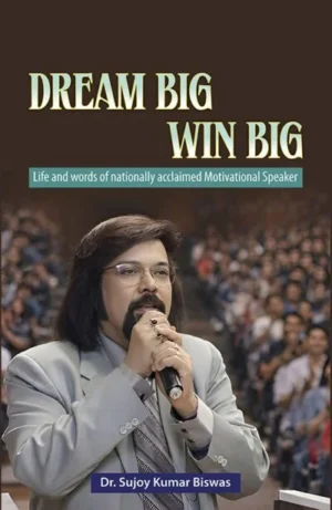 In Dream Big, Win Big, Dr. Sujoy Kumar Biswas shares his journey from a boy struggling in 1980s Kolkata to becoming a speaker, mentor, and institution-builder.